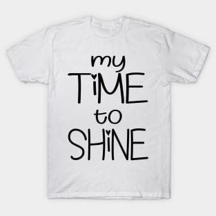 My Time To Shine T-Shirt